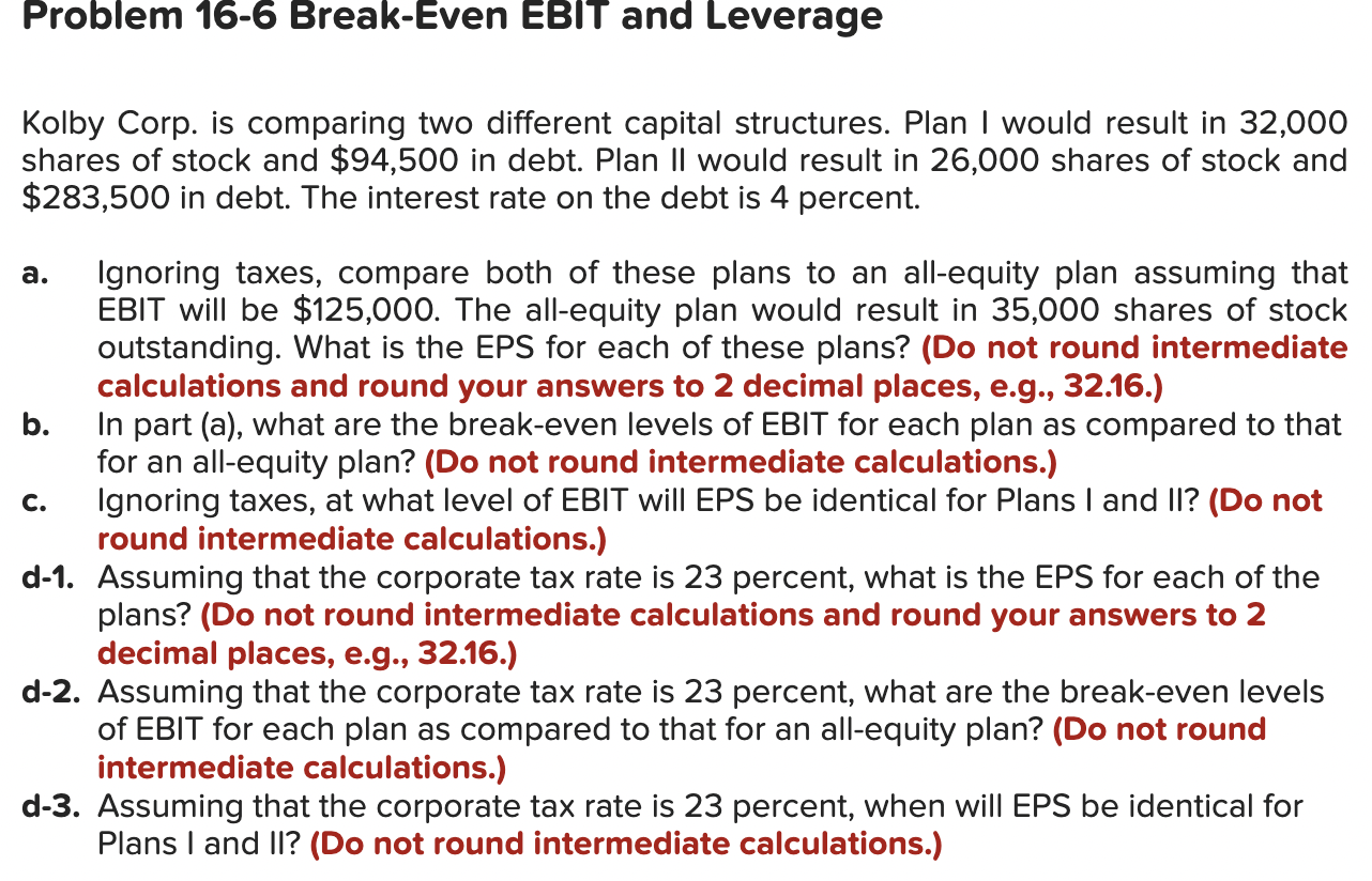 Problem 16-6 Break-Even EBIT and Leverage Kolby Corp. is comparing two different