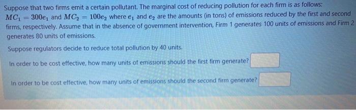 = = Suppose that two firms emit a certain pollutant. The marginal