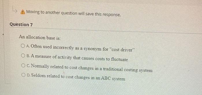 A Moving to another question will save this response. Question 7 An