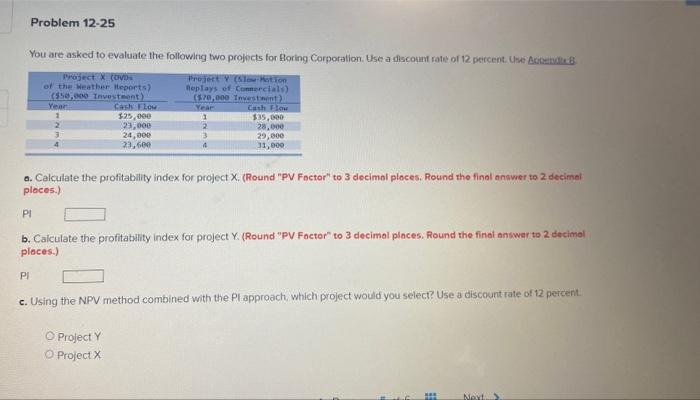 Problem 12-25 You are asked to evaluate the following two projects for