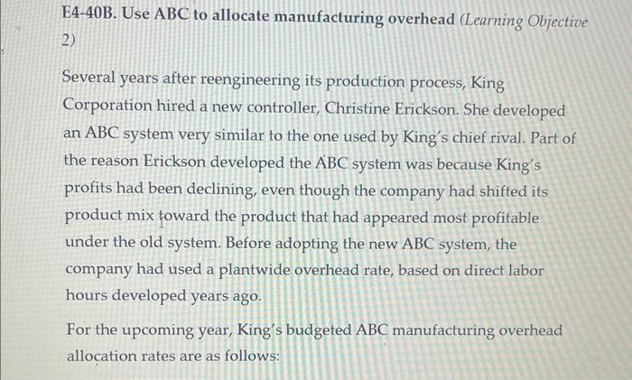 E4-40B. Use ABC to allocate manufacturing overhead (Learning Objective 2) Several years