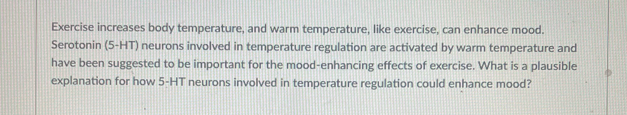 Exercise increases body temperature, and warm temperature, like exercise, can enhance mood.