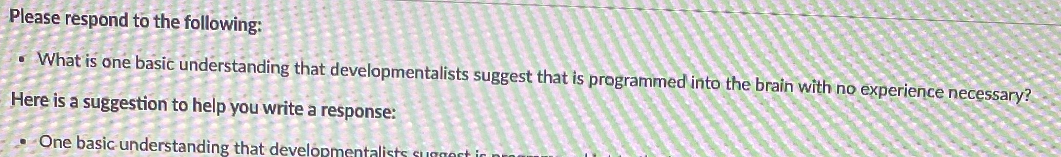Please respond to the following: What is one basic understanding that developmentalists