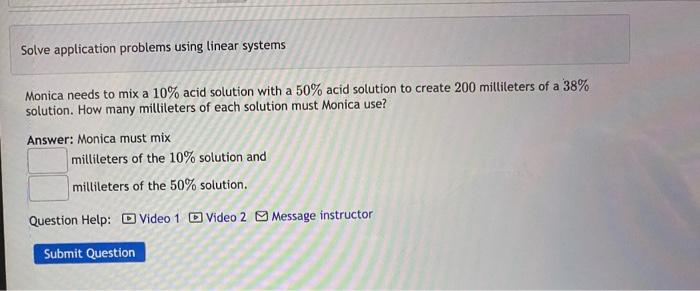 Solve application problems using linear systems Monica needs to mix a 10%
