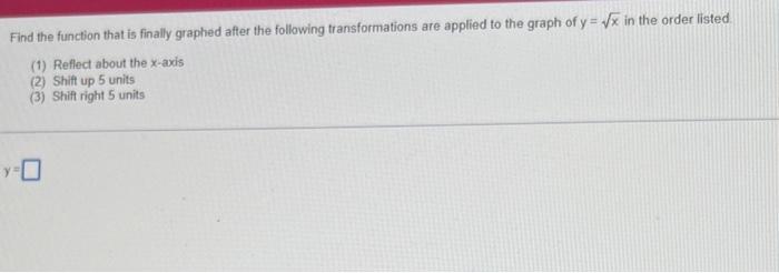 Find the function that is finally graphed after the following transformations are