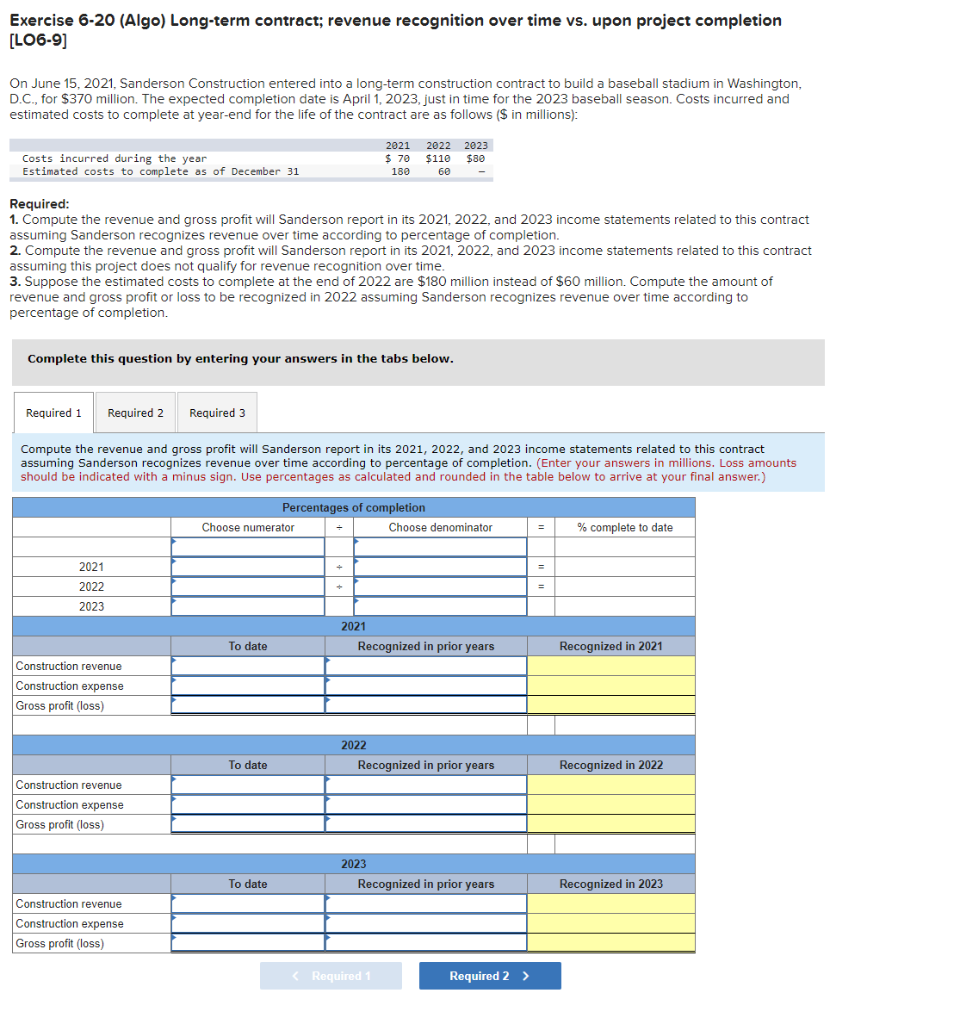 Exercise 6-20 (Algo) Long-term contract; revenue recognition over time vs. upon project
