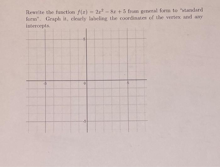 Rewrite the function f(x) = 2a2 - 8x +5 from general form