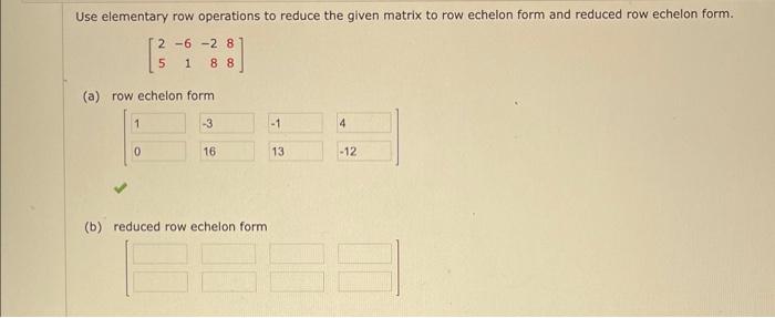 Use elementary row operations to reduce the given matrix to row echelon