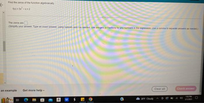 < Find the zeros of the function algebraically f(x)=3x-x+2 The zeros are