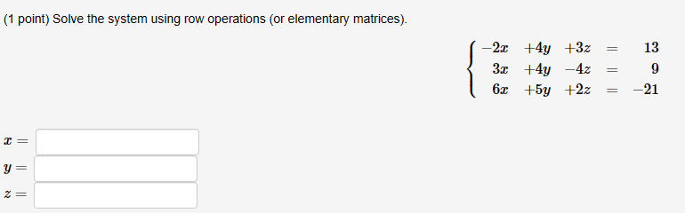 (1 point) Solve the system using row operations (or elementary matrices). x