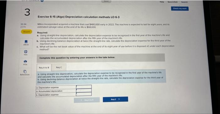 3 Exercise 6-15 (Algo) Depreciation calculation methods LO 6-3 33.34 D Help