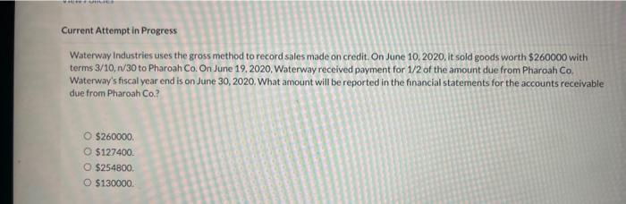Current Attempt in Progress Waterway Industries uses the gross method to record