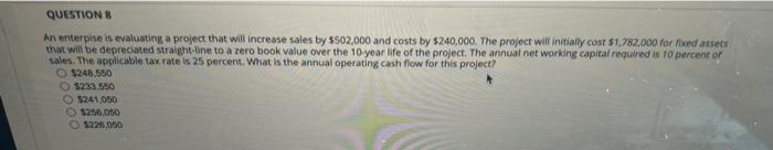 QUESTION 8 An enterpise is evaluating a project that will increase sales