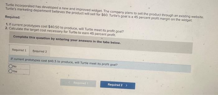 Turtle Incorporated has developed a new and improved widget. The company plans