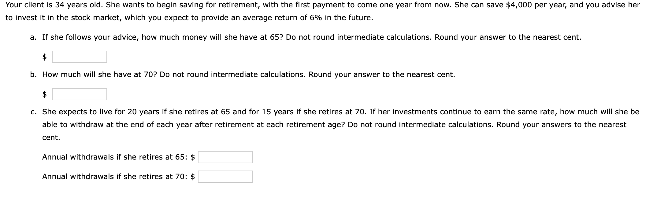 Your client is 34 years old. She wants to begin saving for