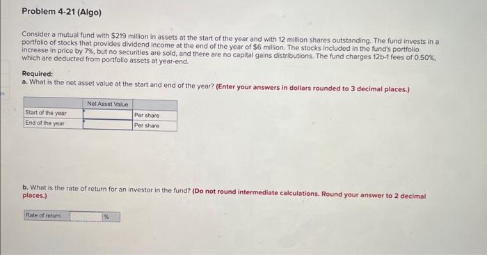 Problem 4-21 (Algo) Consider a mutual fund with $219 million in assets
