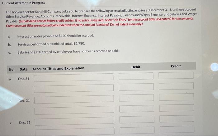 Current Attempt in Progress The bookkeeper for Sandhill Company asks you to