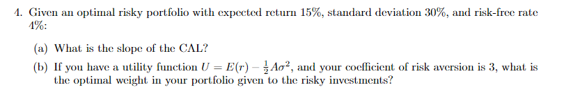 1. Given an optimal risky portfolio with expected return 15%, standard deviation