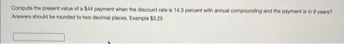 Compute the present value of a $44 payment when the discount rate
