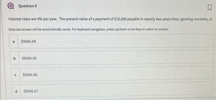 Question 9 Interest rates are 4% per year. The present value of