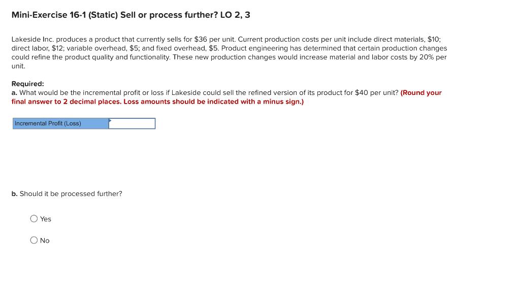 Mini-Exercise 16-1 (Static) Sell or process further? LO 2, 3 Lakeside Inc.