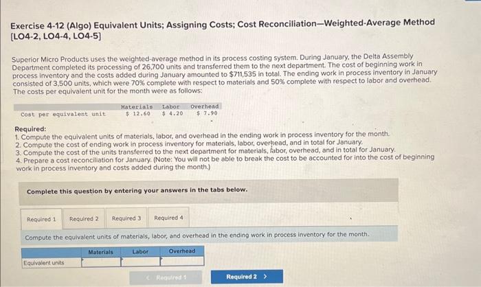 Exercise 4-12 (Algo) Equivalent Units; Assigning Costs; Cost Reconciliation-Weighted-Average Method [LO4-2, LO4-4,