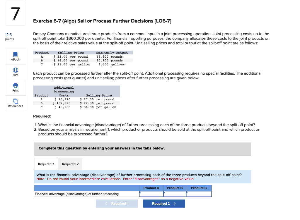 7 12.5 points Exercise 6-7 (Algo) Sell or Process Further Decisions [LO6-7]