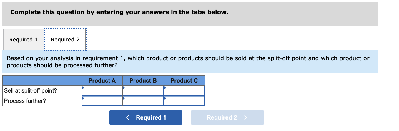Dorsey Company manufactures three products from a common input in a joint