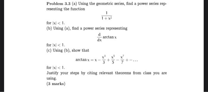 Problem 3.3 (a) Using the geometric series, find a power series rep-
