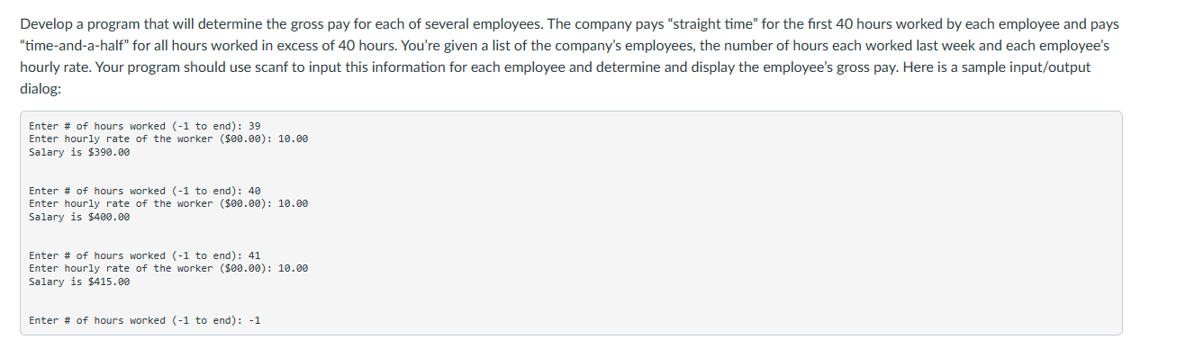 Develop a program that will determine the gross pay for each of