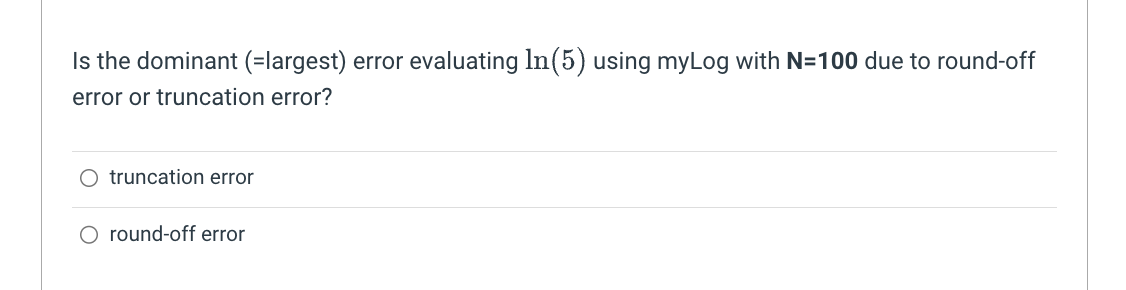 Is the dominant (=largest) error evaluating In(5) using myLog with N=100 due