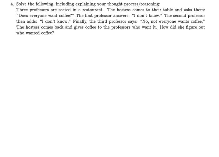 4. Solve the following, including explaining your thought process/reasoning: Three professors are
