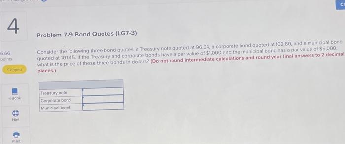 4 Problem 7-9 Bond Quotes (LG7-3) CH 5.66 points Skipped Consider the