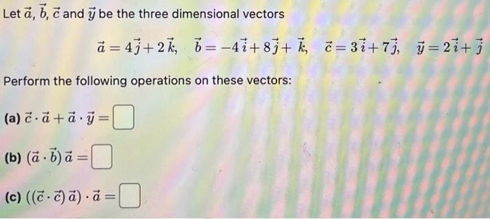 Let a, b, c and y be the three dimensional vectors =4j+2,