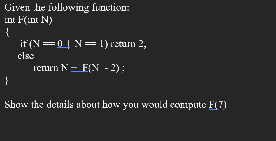 Given the following function: int F(int N) { } if (N ==
