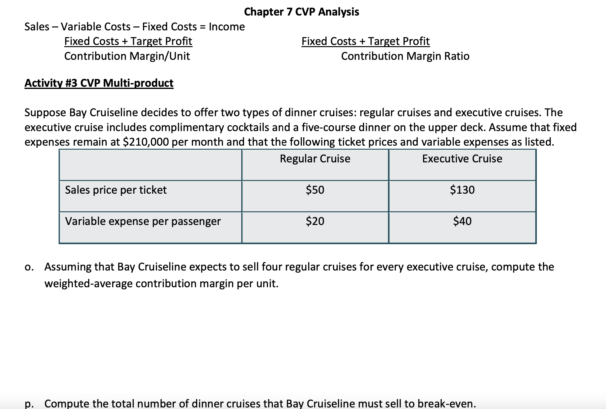 Sales Variable Costs - Fixed Costs = Income Fixed Costs + Target