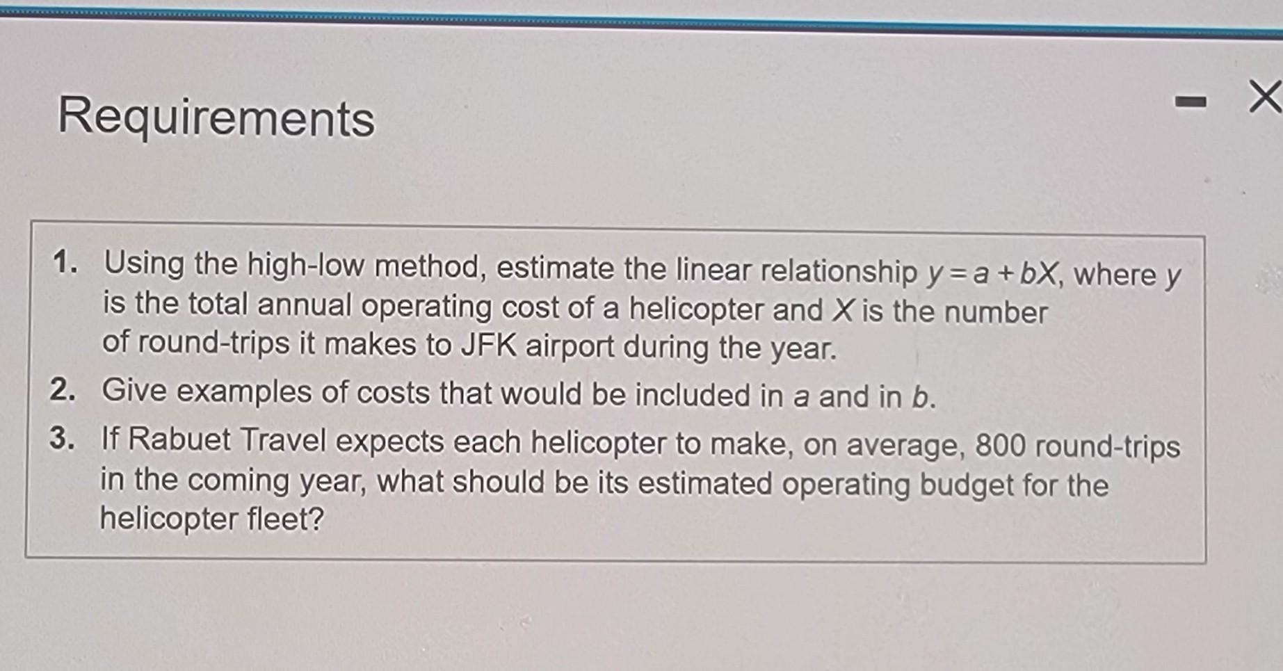 Requirements 1. Using the high-low method, estimate the linear relationship y =