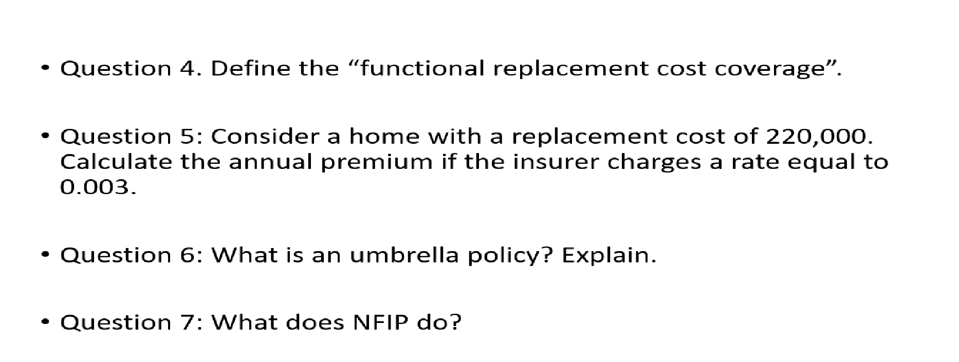 Question 4. Define the "functional replacement cost coverage". Question 5: Consider a