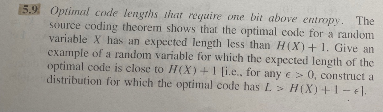 5.9 Optimal code lengths that require one bit above entropy. The source