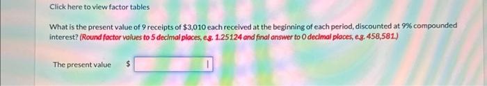 Click here to view factor tables What is the present value of