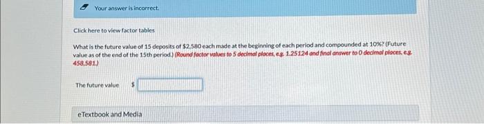 Your answer is incorrect. Click here to view factor tables What is
