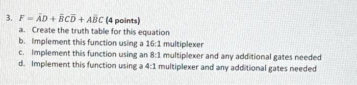 3. F AD+BCD + ABC (4 points) = a. Create the truth