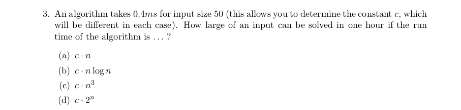 3. An algorithm takes 0.4ms for input size 50 (this allows you