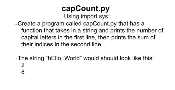 capCount.py Using import sys: Create a program called capCount.py that has a