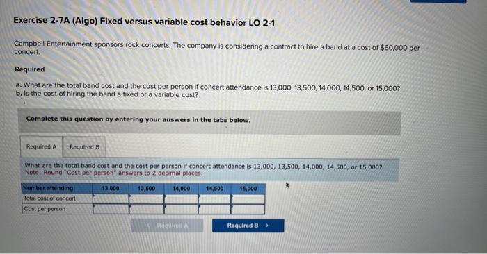 Exercise 2-7A (Algo) Fixed versus variable cost behavior LO 2-1 Campbell Entertainment
