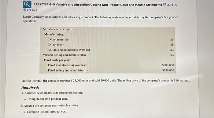 EXERCISE 4-6 Variable and Absorption Costing Unit Product Costs and Income Statements