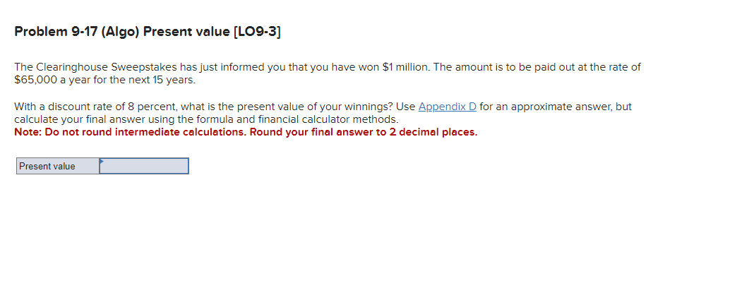 Problem 9-17 (Algo) Present value [LO9-3] The Clearinghouse Sweepstakes has just informed
