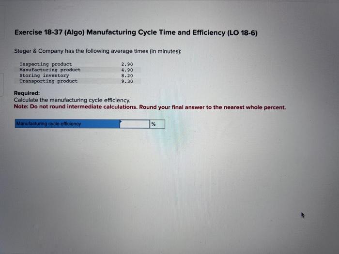 Exercise 18-37 (Algo) Manufacturing Cycle Time and Efficiency (LO 18-6) Steger &
