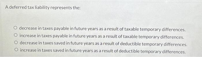 A deferred tax liability represents the: decrease in taxes payable in future