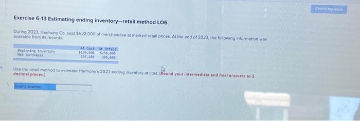 Exercise 6-13 Estimating ending inventory-retail method LO6 During 2023, Harmony Co. sold